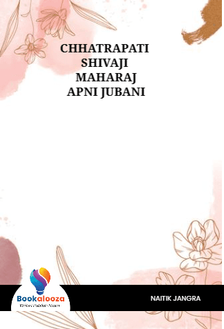 CHHATRAPATI SHIVAJI 
MAHARAJ
APNI JUBANI
        