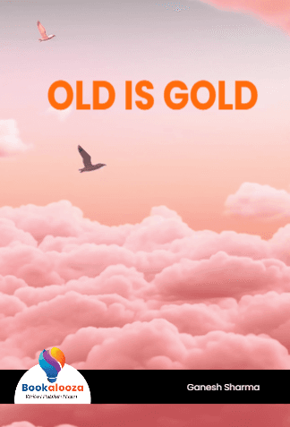 OLD IS GOLD