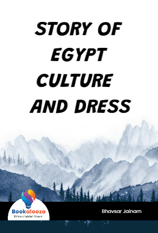 STORY OF 
EGYPT CULTURE AND DRESS
