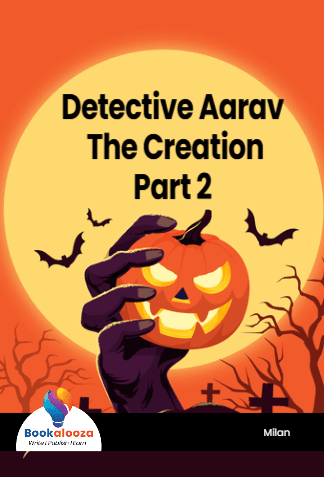 Detective Aarav 
The Creation
Part 2 