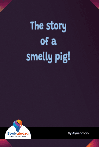 The story of a smelly pig!
