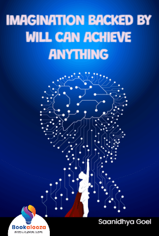 IMAGINATION BACKED BY WILL CAN ACHIEVE ANYTHING
