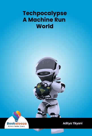 Techpocalypse
A Machine Run World


