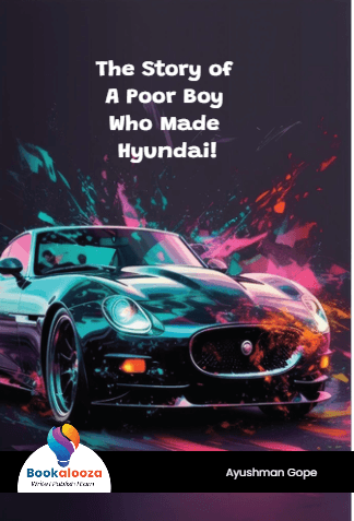 The Story of 
A Poor Boy 
Who Made Hyundai!