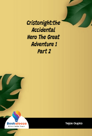 Cristonight:the Accidental Hero The Great Adventure 1
Part 2