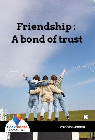 Friendship : 
A bond of trust