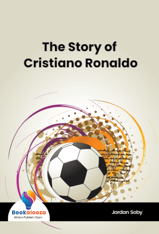 The Story of Cristiano Ronaldo
