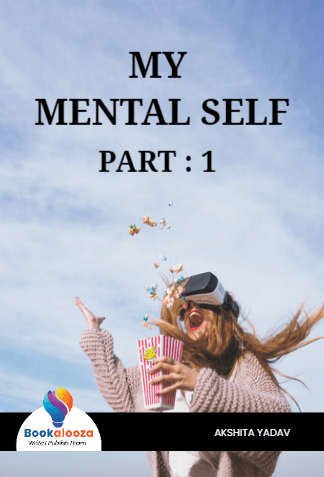 MY 
MENTAL SELF
PART : 1 