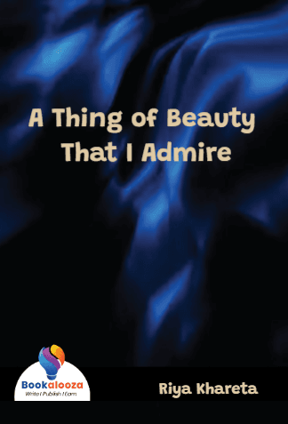 A Thing of Beauty That I Admire
THE NAMES OF CHARACTERS IN THIS BOOK ARE NOT REAL