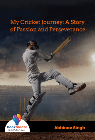 My Cricket Journey: A Story 
of Passion and Perseverance