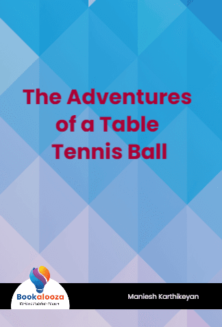 The Adventures
of a Table
Tennis Ball