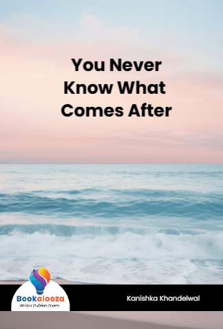  You Never Know What Comes After
