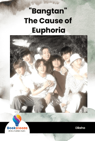 "Bangtan" 
The Cause of Euphoria