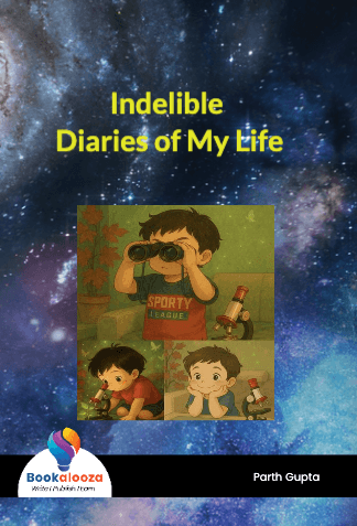 Indelible 
Diaries of My Life