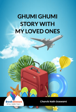 GHUMI GHUMI
STORY WITH
MY LOVED ONES