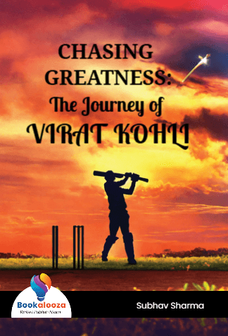 CHASING GREATNESS:
The Journey of VIRAT KOHLI