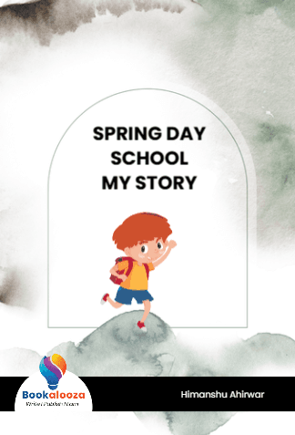 SPRING DAY
SCHOOL
MY STORY