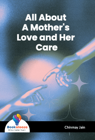 All About 
A Mother's Love and Her Care