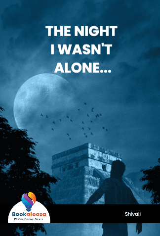 THE NIGHT 
I WASN'T ALONE...