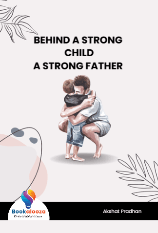 BEHIND A STRONG CHILD
A STRONG FATHER 