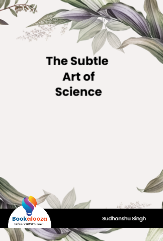 The Subtle Art of Science | By Sudhanshu Singh | Bookalooza