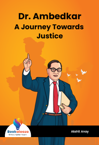 Dr. Ambedkar
A Journey Towards Justice